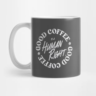 Good Coffee Is A Human Right - Coffee Lover Mug